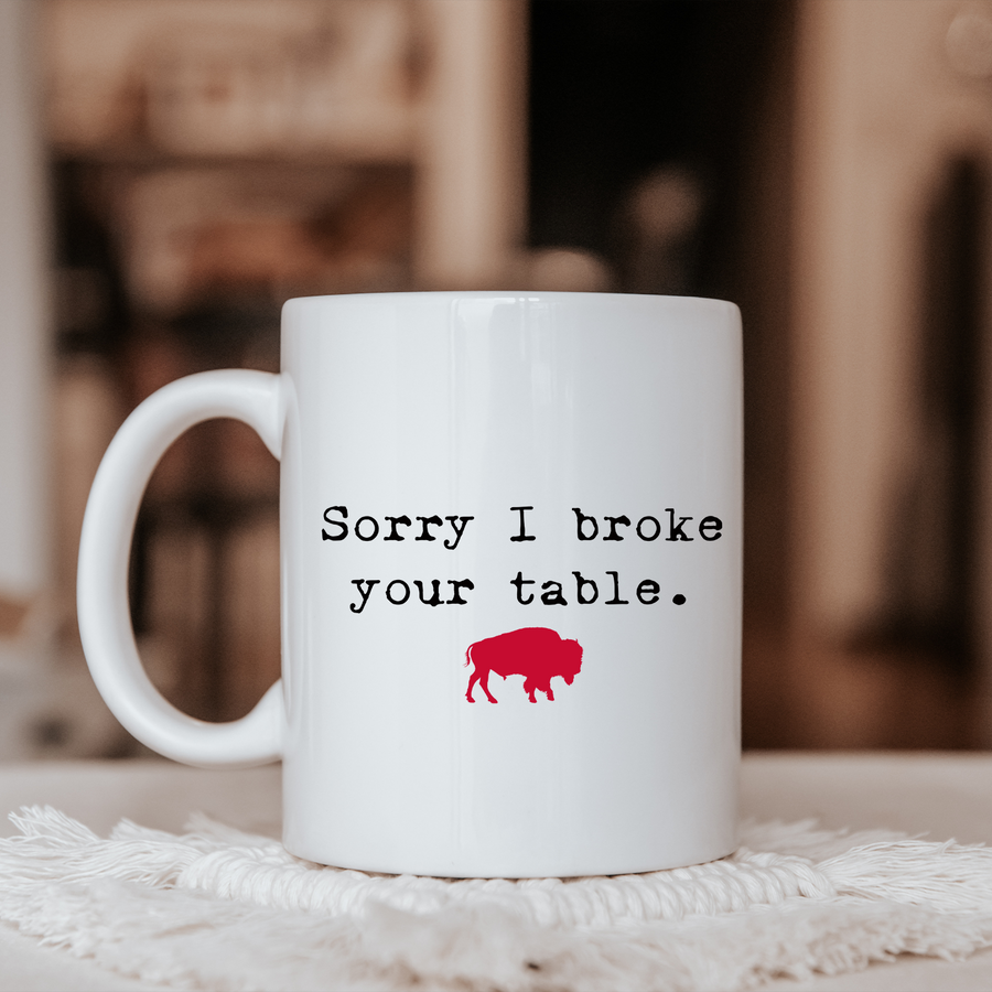 Sorry I Broke Your Table Buffalo 15oz Mug