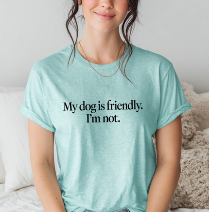 My dog is friendly, I'm not Unisex T-shirt