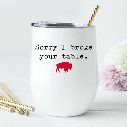 Sorry I Broke Your Table Buffalo Wine Tumbler