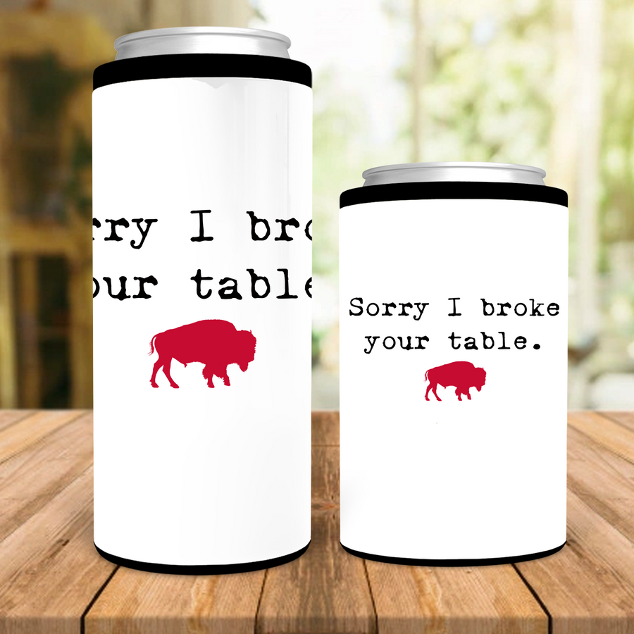 Sorry I Broke Your Table Buffalo Can Cooler