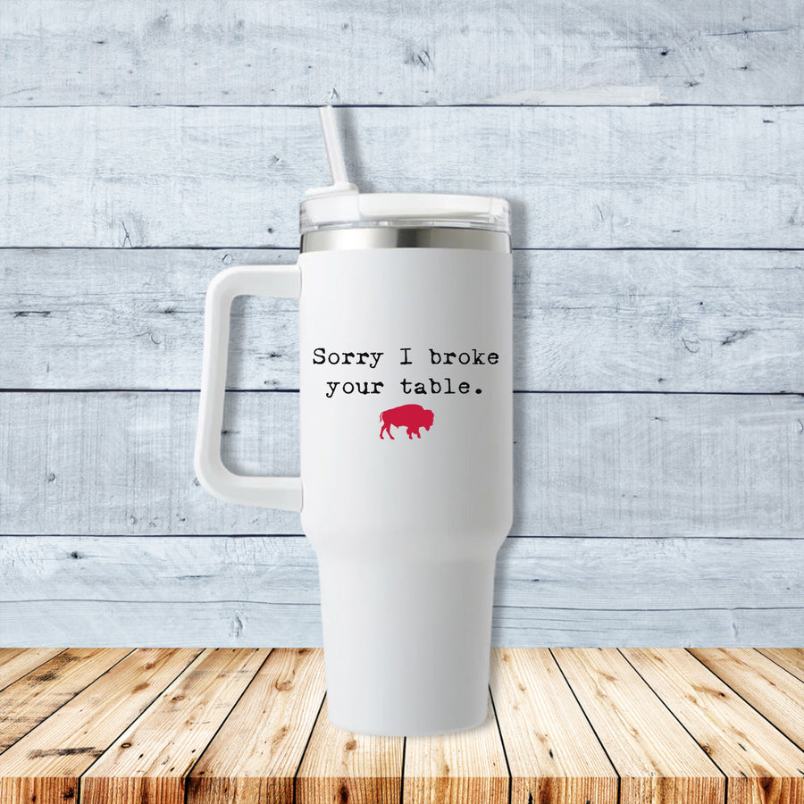 Sorry I Broke Your Table Buffalo 40oz Travel Mug