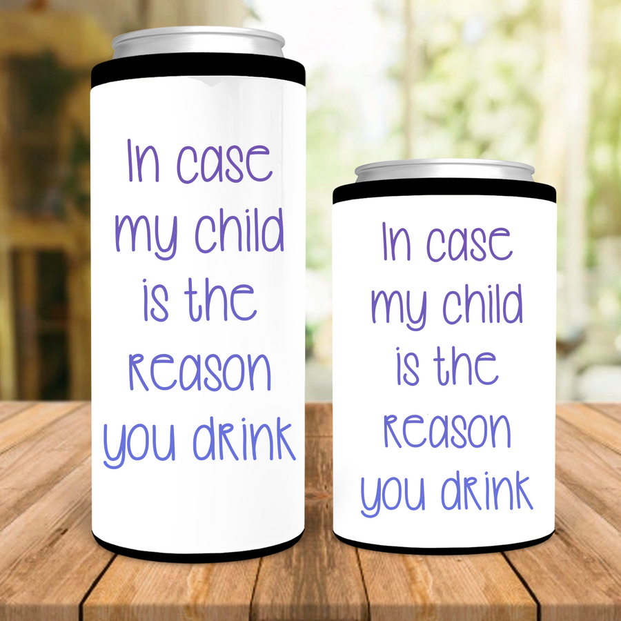 In Case My Child is the Reason You Drink Can Cooler