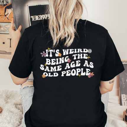 Being The Same Age As Old People - Back Print Unisex T-shirt