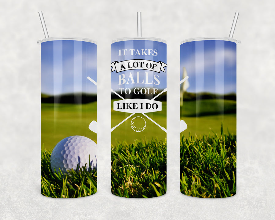 A Lot Of Balls To Golf Like I Do 20oz Skinny Tumbler