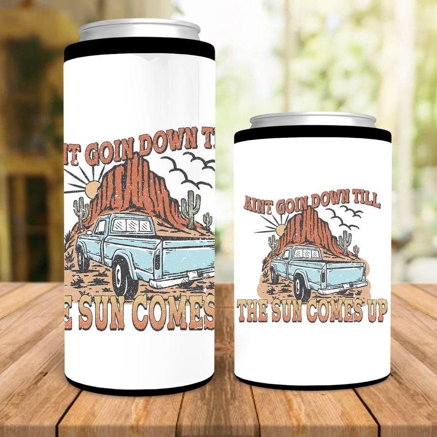 Ain't Goin Down Till The Sun Comes Up Can Cooler