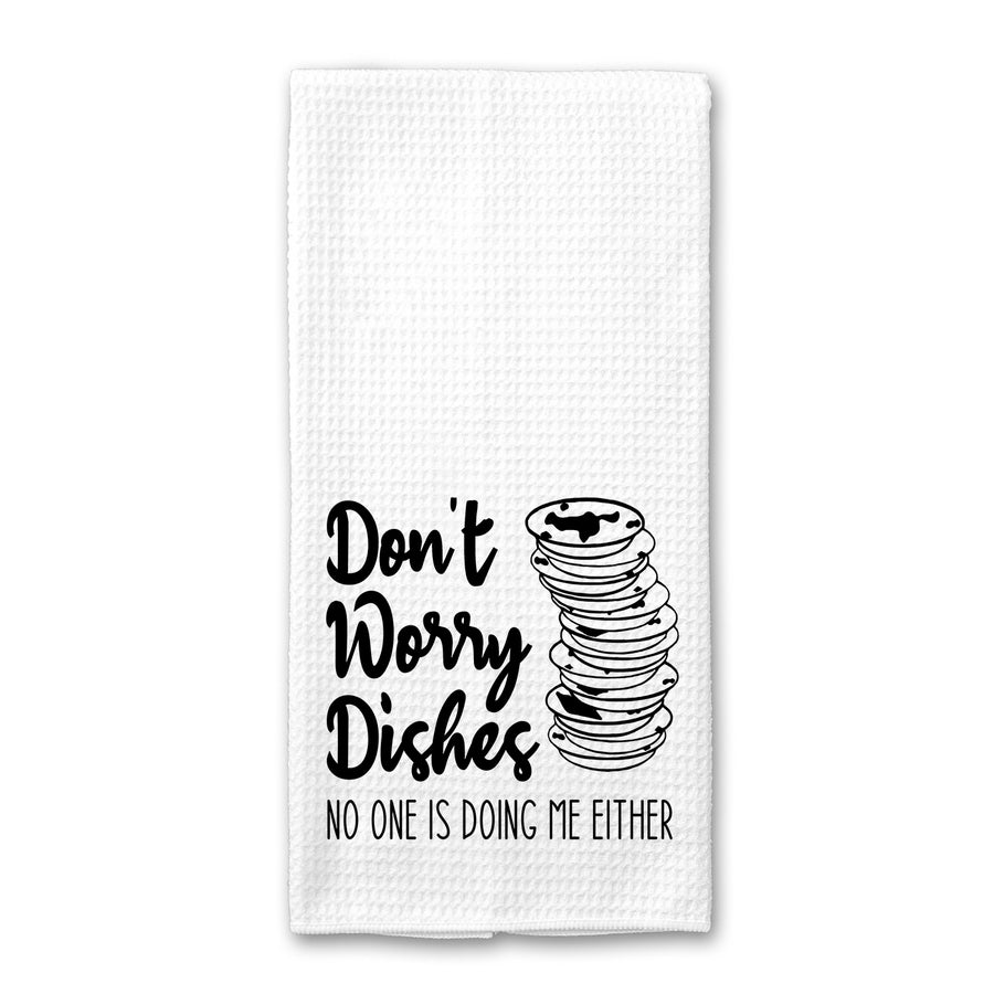 Don't Worry Dishes Kitchen Towel