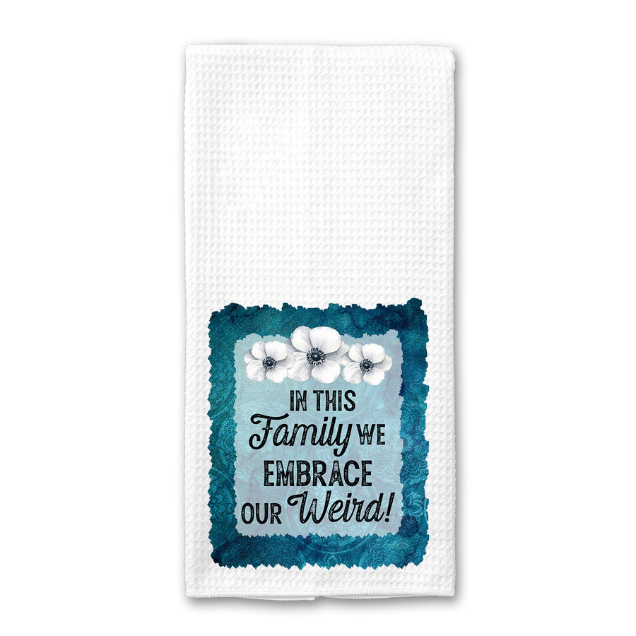 Embrace Our Weird Kitchen Towel