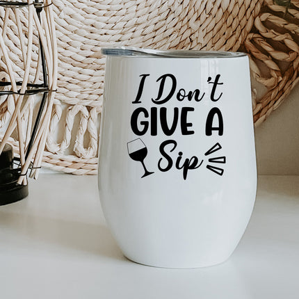 I Dont Give A Sip Wine Tumbler