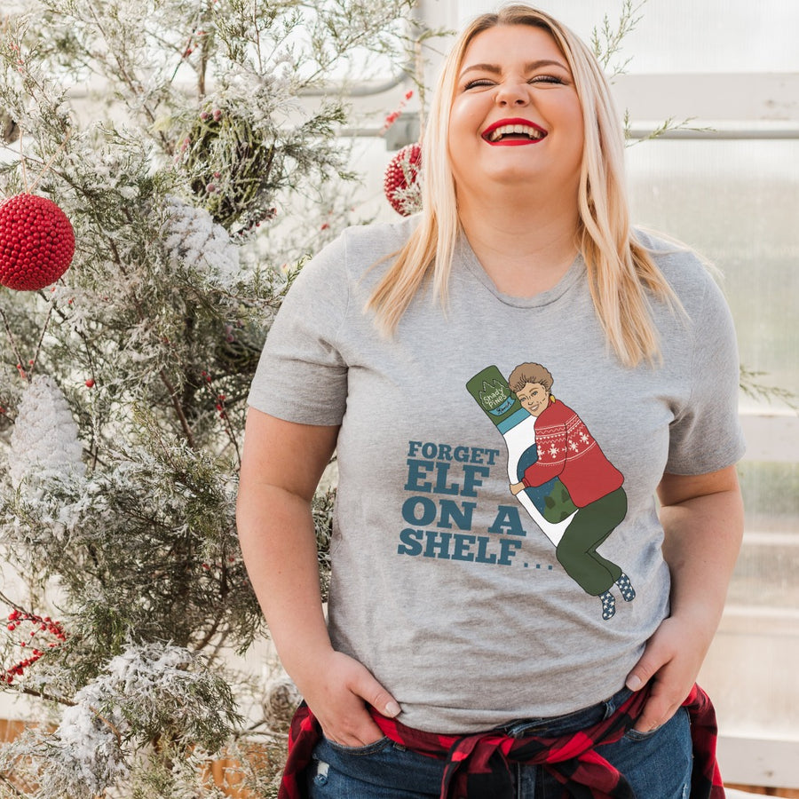 Forget Elf on a Shelf Unisex T-shirt