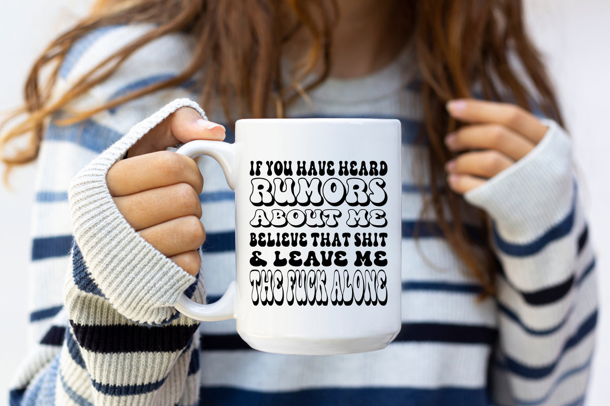 If You Heard Rumors About Me 15oz Mug