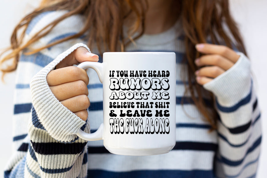 If You Heard Rumors About Me 15oz Mug