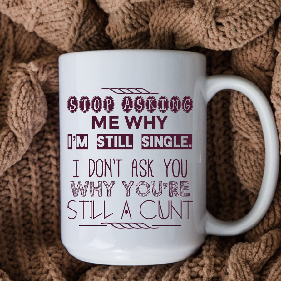 Stop Asking Me Why 15oz Mug