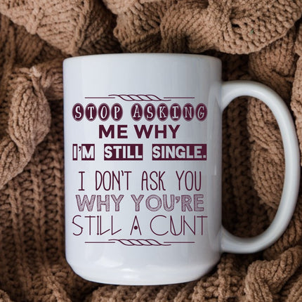 Stop Asking Me Why 15oz Mug