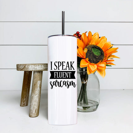I Speak Fluent Sarcasm Skinny Tumbler