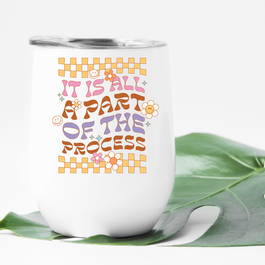It Is All A Part Of The Process Wine Tumbler