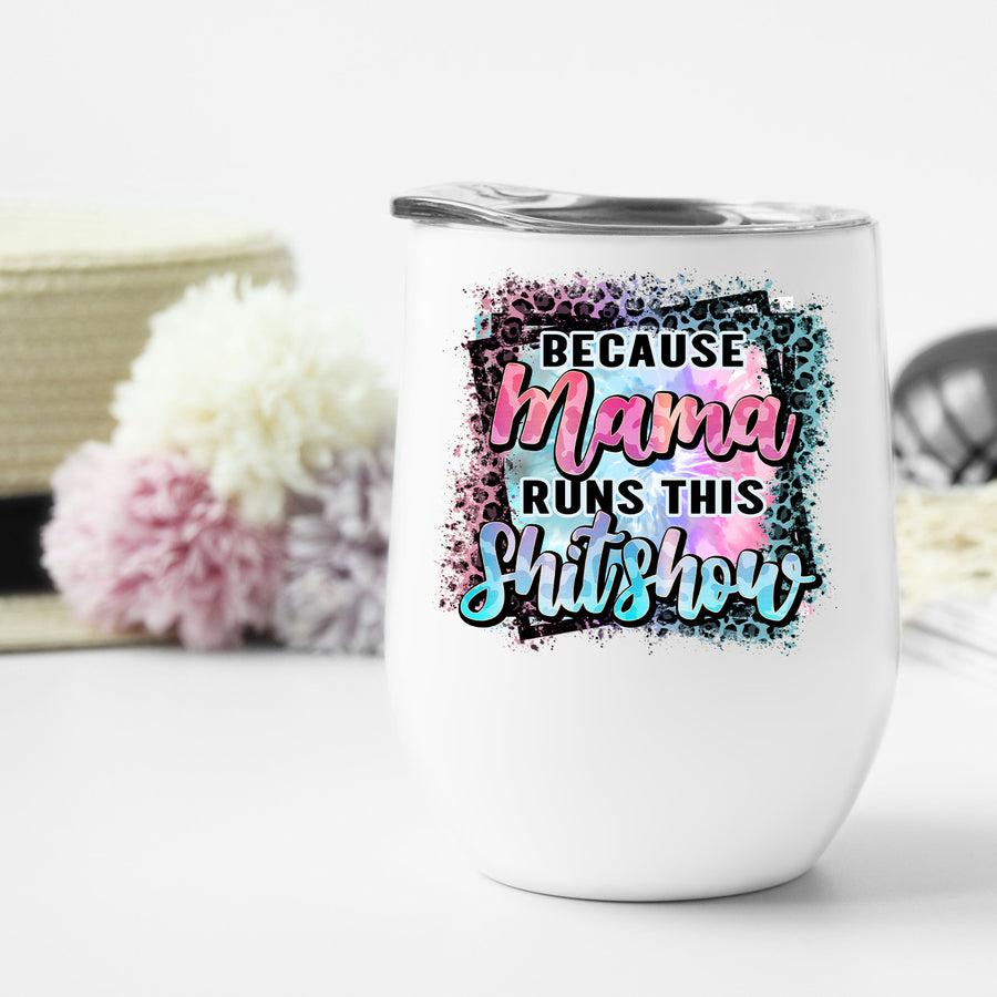 Mama runs this Shitshow Wine Tumbler