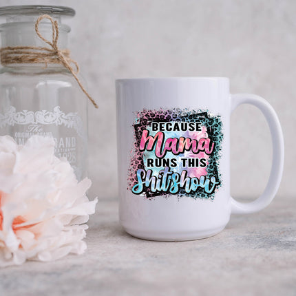 Mama Runs This Shit Show 15oz Mug