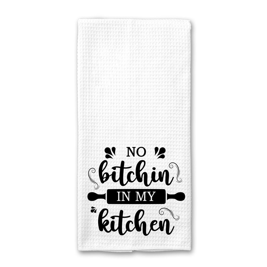 No Bitchin In My Kitchen Kitchen Towel