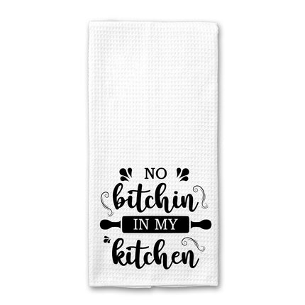 No Bitchin In My Kitchen Kitchen Towel