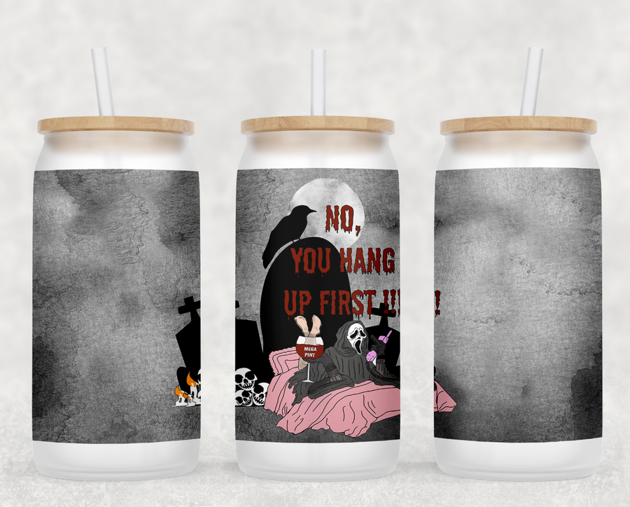 No, You Hang Up First Glass Can Tumbler
