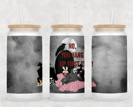 No, You Hang Up First Glass Can Tumbler