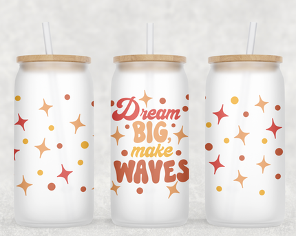 Dream Big Make Waves Glass Can Tumbler
