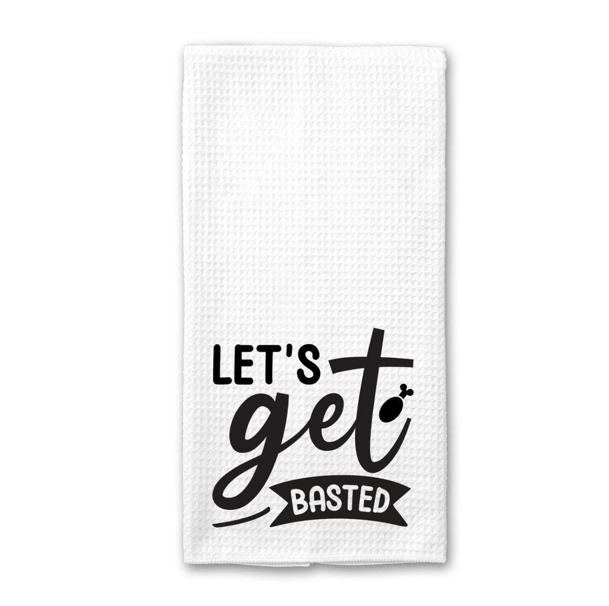 Let's Get Basted Kitchen Towel