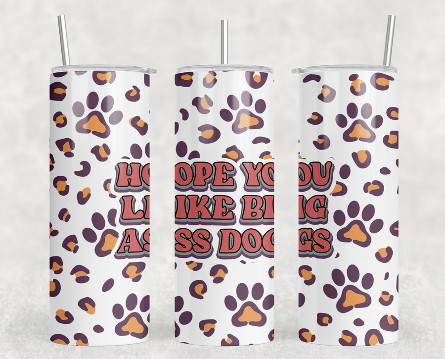 Hope You Like Big Ass Dogs 20oz Skinny Tumbler