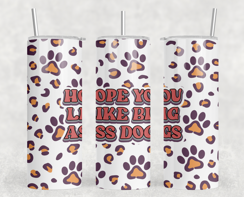 Hope You Like Big Ass Dogs 20oz Skinny Tumbler