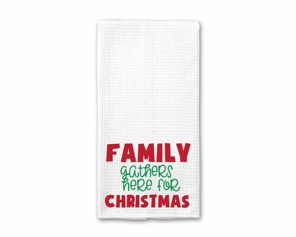 Family Gathers Here For Christmas Kitchen Towel