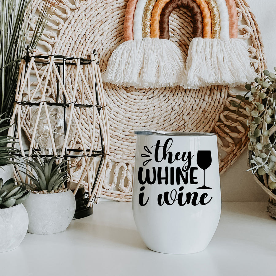 They Whine I Wine Wine Tumbler