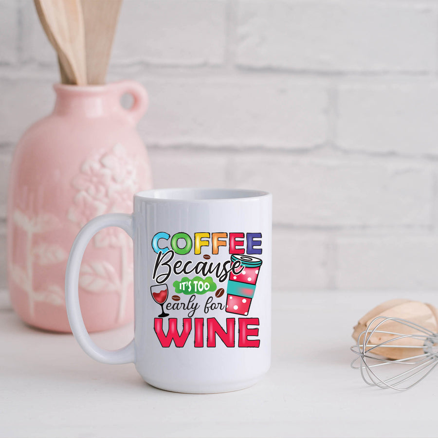 Too Early For Wine 15oz Mug