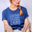 I'm Not Ashamed Of My Behavior Unisex T-shirt