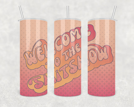 Welcome To The Shit Show Skinny Tumbler