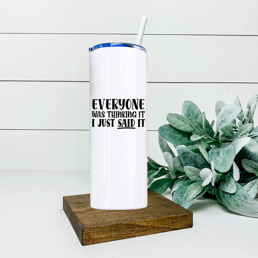 Everyone Was Thinking It Skinny Tumbler