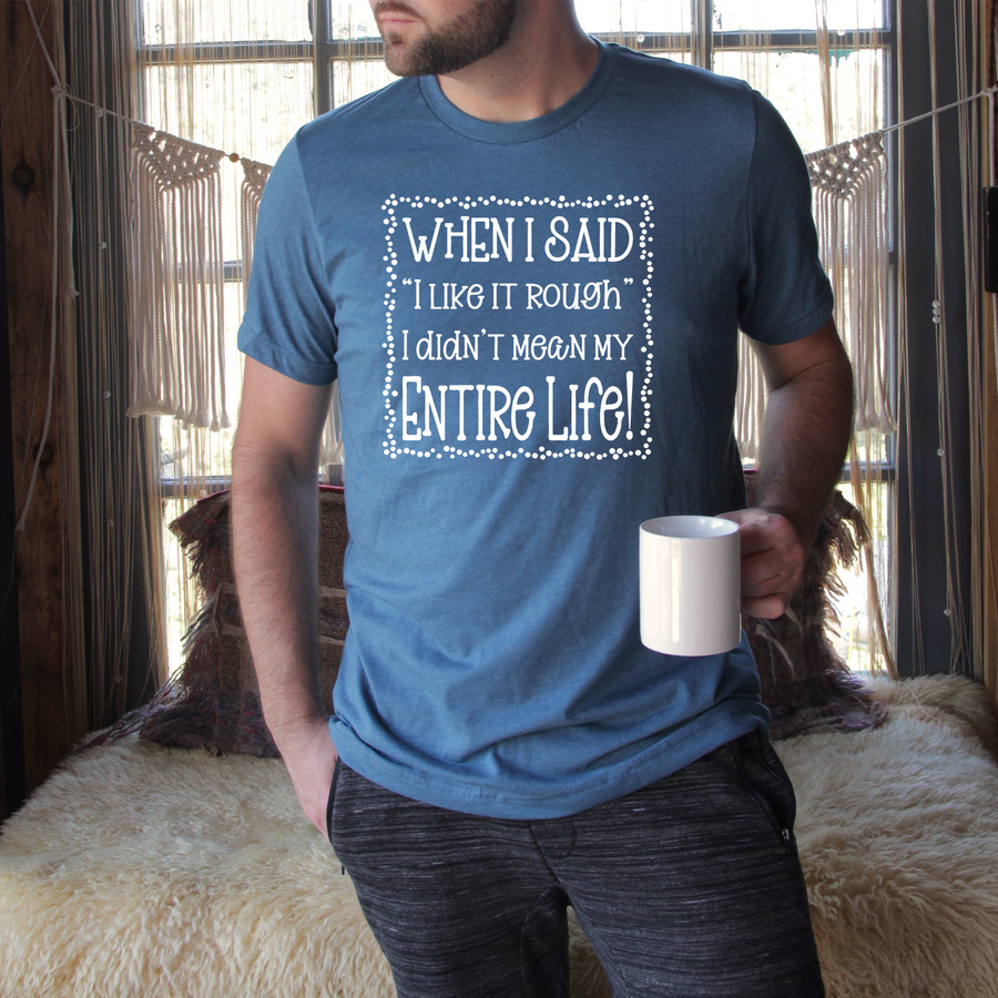 When I Said I Like It Rough Unisex T-shirt