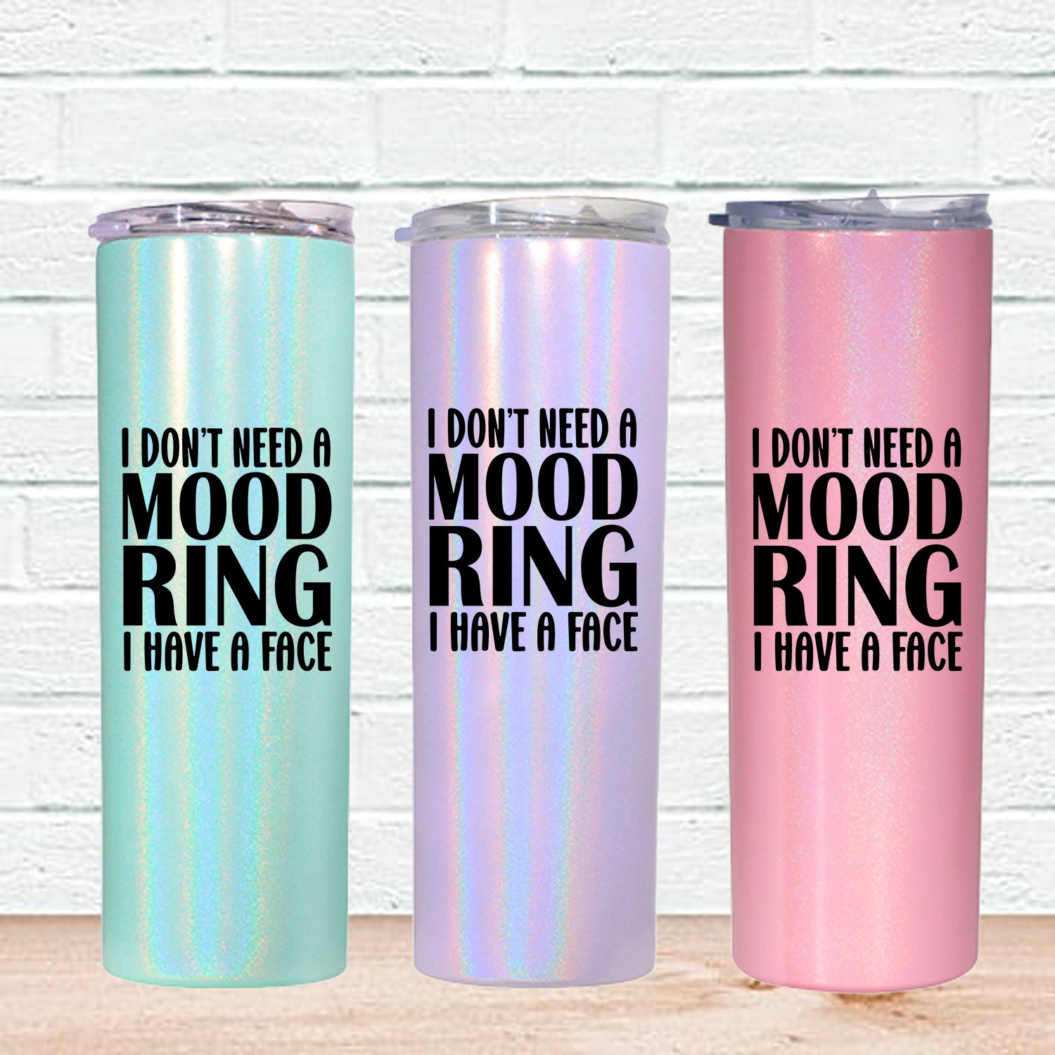 I Don't Need A Mood Ring Skinny Tumbler