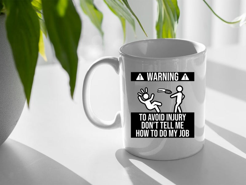 Don't Tell Me How To Do My Job 15oz Mug