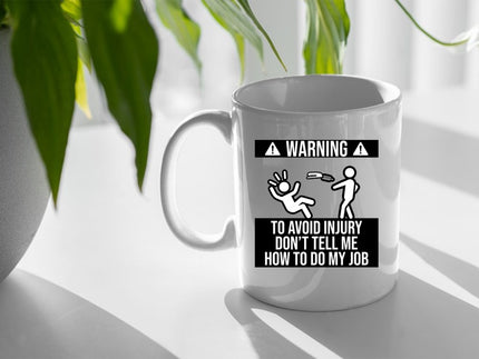 Don't Tell Me How To Do My Job 15oz Mug