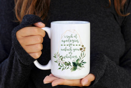 I Suck At Apologies 15oz Mug