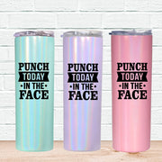 Punch Today in the Face Skinny Tumbler