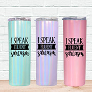 I Speak Fluent Sarcasm Skinny Tumbler